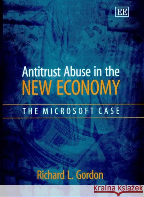 Antitrust Abuse in the New Economy: The Microsoft Case Richard L. Gordon 9781840649284