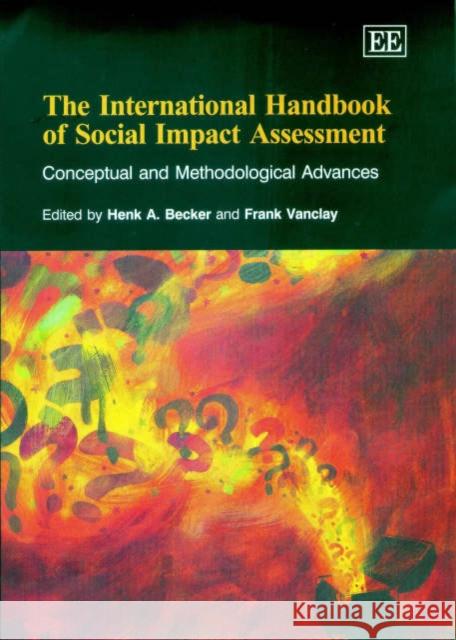 The International Handbook of Social Impact Assessment: Conceptual and Methodological Advances Henk A. Becker, Frank Vanclay 9781840649352