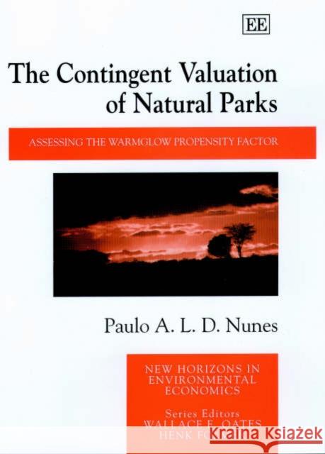 The Contingent Valuation of Natural Parks: Assessing the Warmglow Propensity Factor Paulo A.L.D. Nunes 9781840649451 Edward Elgar Publishing Ltd