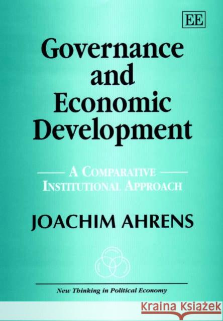 Governance and Economic Development: A Comparative Institutional Approach Joachim Ahrens 9781840649604 Edward Elgar Publishing Ltd