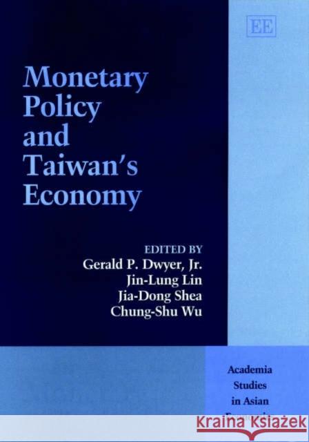 Monetary Policy and Taiwan’s Economy Gerald P. Dwyer Jr., Jin-Lung Lin, Jia-Dong Shea, Chung-Shu Wu 9781840649864