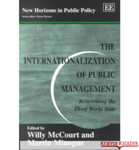 The Internationalization of Public Management: Reinventing the Third World State Willy McCourt, Martin Minogue 9781840649901