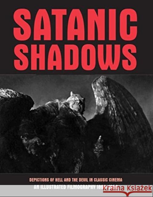 Satanic Shadows: Depictions Of Hell And The Devil In Classic Cinema  9781840686951 Creation Books