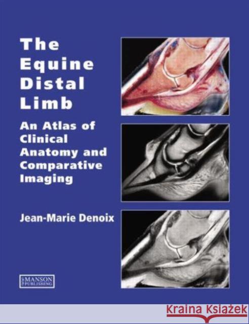 The Equine Distal Limb: Atlas of Clinical Anatomy and Comparative Imaging Denoix, Jean-Marie 9781840760019 Manson Publishing Ltd