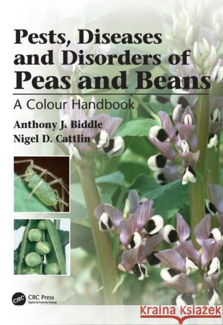 Pests, Diseases and Disorders of Peas and Beans: A Colour Handbook J. Biddle, Anthony 9781840760187 0