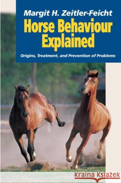 Horse Behaviour Explained: Origins, Treatment and Prevention of Problems Zeitler-Feicht, Margit 9781840760378 MANSON PUBLISHING LTD
