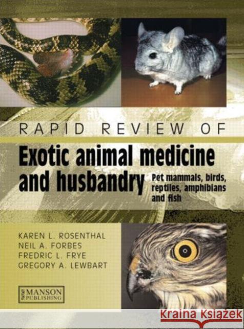Rapid Review of Exotic Animal Medicine and Husbandry : Pet Mammals, Birds, Reptiles, Amphibians and Fish Neil Forbes Fredric Frye Gregory Lewbart 9781840760552 John Wiley & Sons