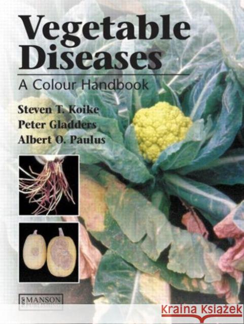 Vegetable Diseases: A Colour Handbook T. Koike, Steven 9781840760750 MANSON PUBLISHING LTD