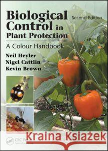 Biological Control in Plant Protection: A Colour Handbook, Second Edition Neil Helyer 9781840761177 0