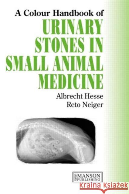 Urinary Stones in Small Animal Medicine: A Colour Handbook Hesse, Albrecht 9781840761283 MANSON PUBLISHING LTD