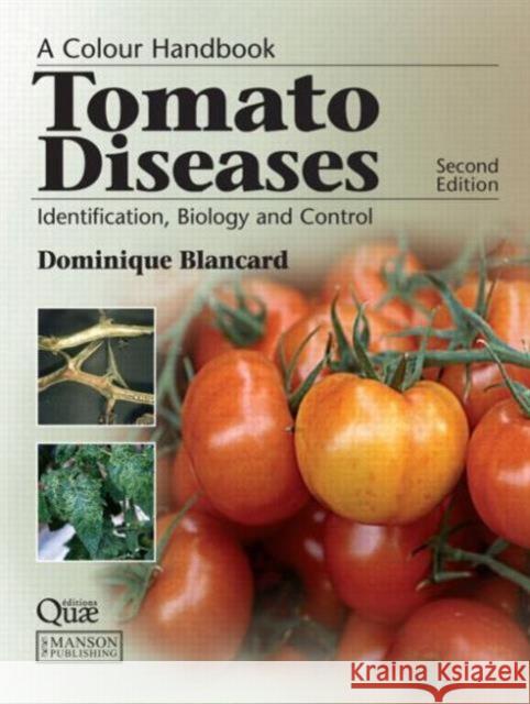 Tomato Diseases: Identification, Biology and Control: A Colour Handbook, Second Edition Blancard, Dominique 9781840761566 Blackwell Publishing Professional