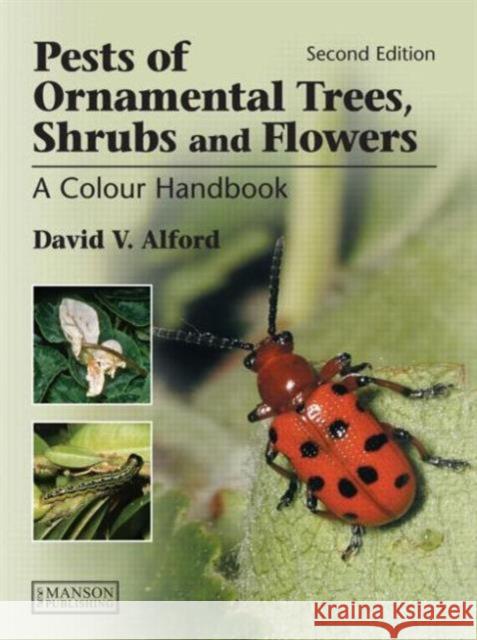 Pests of Ornamental Trees, Shrubs and Flowers: A Colour Handbook, Second Edition Alford, David V. 9781840761627