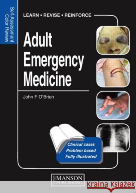 Adult Emergency Medicine : Self-Assessment Color Review John OBrien 9781840761788
