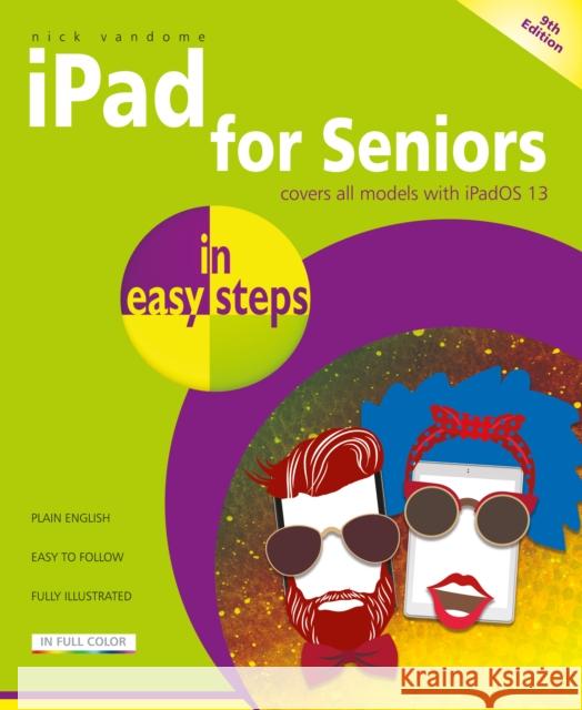 iPad for Seniors in easy steps: Covers all iPads with iPadOS 13, including iPad mini and iPad Pro Nick Vandome 9781840788617 In Easy Steps