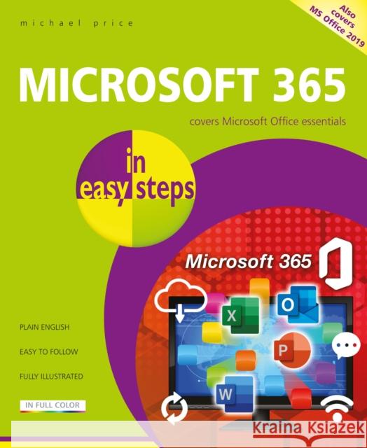 Microsoft 365 in easy steps: Covers Microsoft Office essentials Michael Price 9781840789355 In Easy Steps Limited