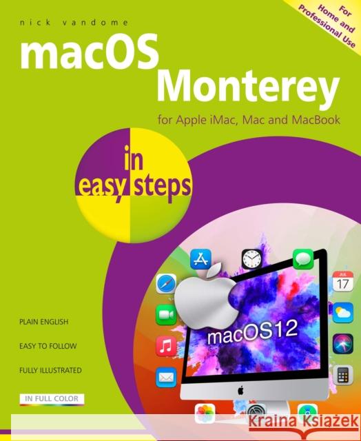 Macos in Easy Steps: Updated for the Forthcoming Macos Version 12, Due Autumn/Fall 2021 Nick Vandome 9781840789461 