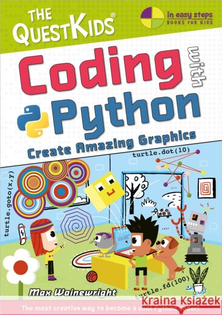 Coding with Python - Create Amazing Graphics: The QuestKids do Coding Max Wainewright 9781840789577 In Easy Steps Limited