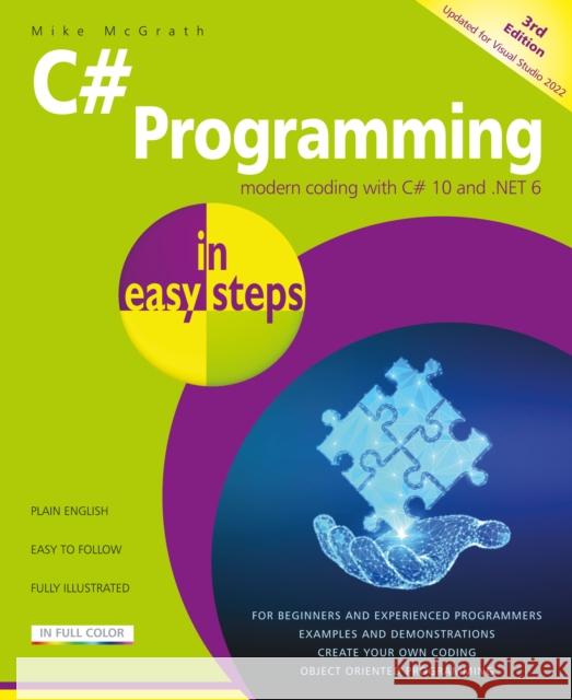 C# Programming in easy steps: Modern coding with C# 10 and .NET 6. Updated for Visual Studio 2022 Mike McGrath 9781840789737