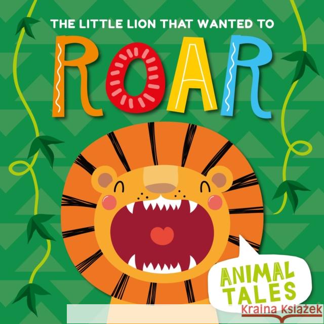 The Little Lion that wanted to Roar William Anthony 9781840897845
