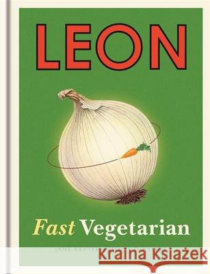 Leon: Fast Vegetarian Jane Baxter 9781840916102 Octopus Publishing Group