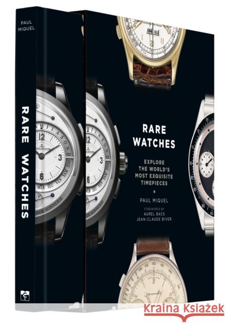 Rare Watches: Explore the World's Most Exquisite Timepieces Paul Miquel 9781840917833 Octopus Publishing Group