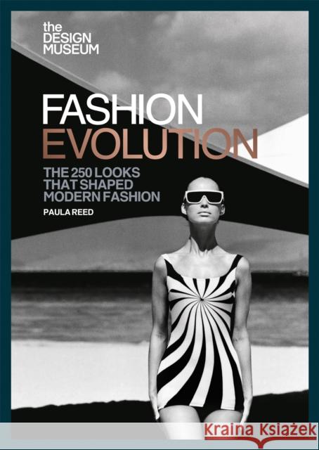 The Design Museum – Fashion Evolution: The 250 looks that shaped modern fashion DESIGN MUSEUM ENTERPRISE LTD 9781840917901