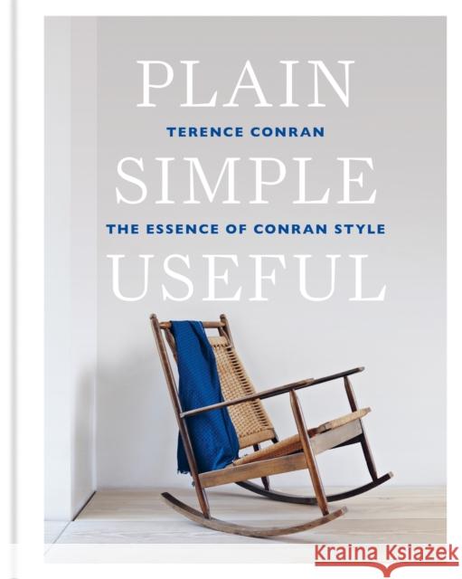 Plain Simple Useful: The Essence of Conran Style Conran, Terence 9781840918120 Conran Octopus