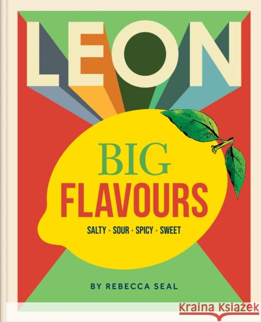 LEON Big Flavours Cookbook: Salty • Sour • Spicy • Sweet Rebecca Seal 9781840918267 Octopus Publishing Group