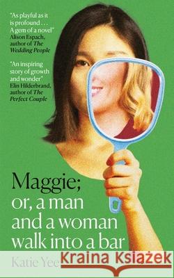 Maggie: Or, A Man and a Woman Walk into a Bar: 'HEARTBURN for the 2020s' The Times Katie Yee 9781840918793