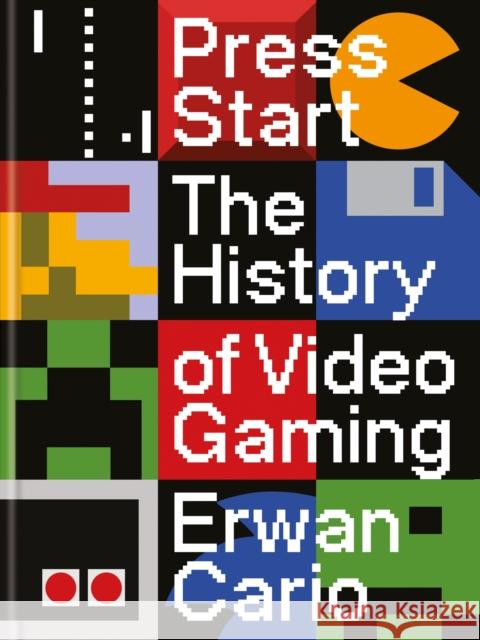 Press Start: The Complete History of Video Gaming From Mario to Minecraft Erwan Cario 9781840918854 Octopus Publishing Group
