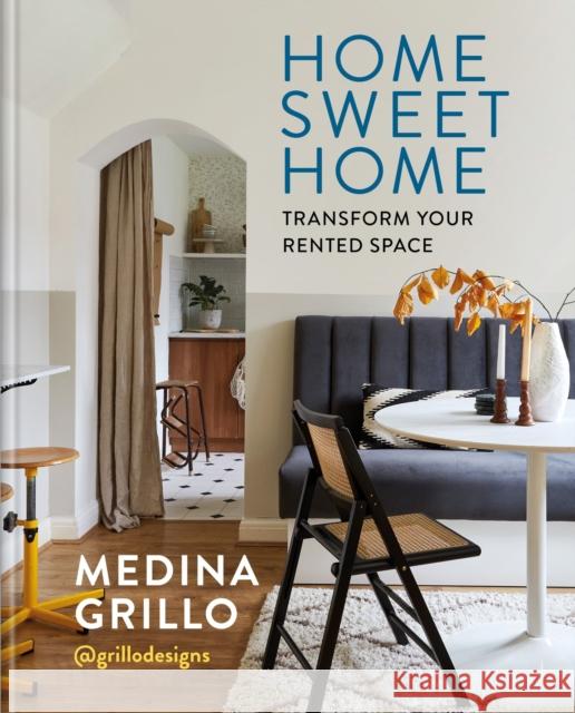 Home Sweet Home: Transform your rented space Medina Grillo 9781840919622 Octopus Publishing Group