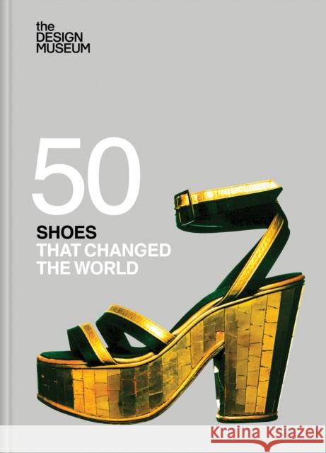 Fifty Shoes that Changed the World : Design Museum Fifty DESIGN MUSEUM ENTERPRISE LTD 9781840919790 Conran Octopus