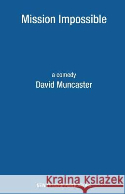 Mission Impossible David Muncaster 9781840949339 New Theatre Publications