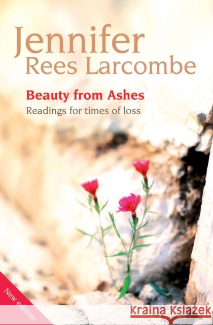 Beauty from Ashes: Readings for times of loss Jennifer Rees Larcombe 9781841017440