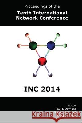 Proceedings of the Tenth International Network Conference (INC 2014) Dowland, Paul 9781841023731 School of Computing & Mathematics Plymouth Un