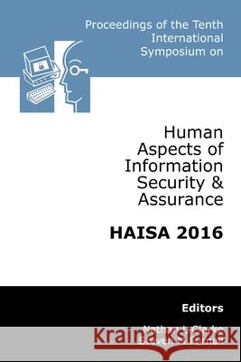 Proceedings of the Tenth International Symposium on Human Aspects of Information Security & Assurance (HAISA 2016) Nathan Clarke Steven Furnell  9781841024134 School of Computing & Mathematics Plymouth Un