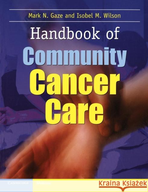 Handbook of Community Cancer Care Mark N. Gaze Isobel M. Wilson 9781841100012 Greenwich Medical Media