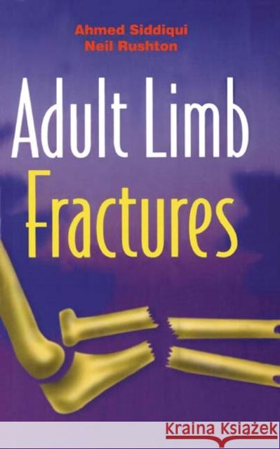 Adult Limb Fractures Ahmed Siddiqui Neil Rushton 9781841100784 CAMBRIDGE UNIVERSITY PRESS