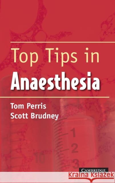 Top Tips in Anaesthesia Scott Brudney Tom Perris T. M. Perris 9781841101712 Greenwich Medical Media