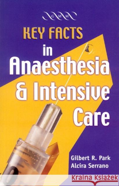 Key Facts in Anaesthesia and Intensive Care G. R. Park Alcira Serrano Gomez 9781841101750 CAMBRIDGE UNIVERSITY PRESS