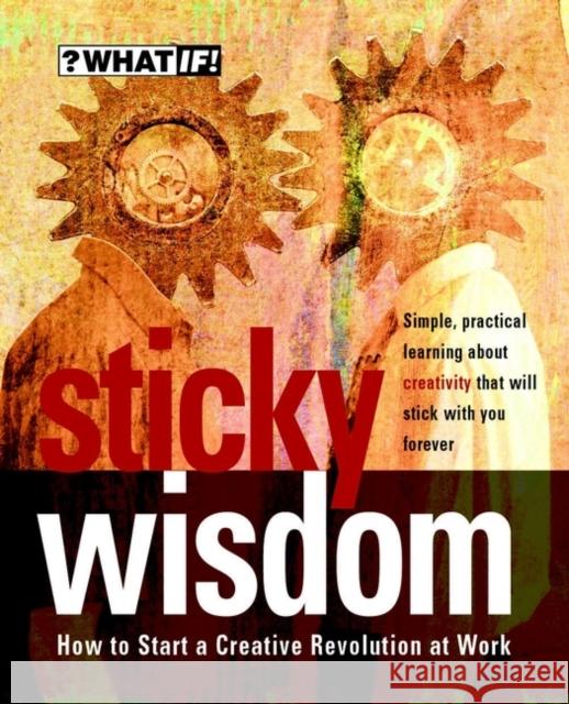 Sticky Wisdom: How to Start a Creative Revolution at Work Allan, Dave 9781841120218 John Wiley and Sons Ltd