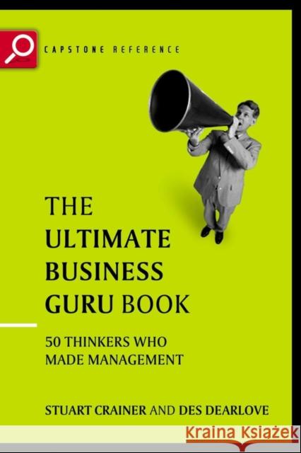 The Ultimate Business Guru Guide: The Greatest Thinkers Who Made Management Crainer, Stuart 9781841120751 Capstone Publishing
