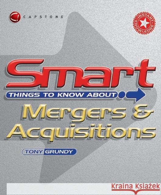 Smart Things to Know about Mergers and Acquisitions Grundy, Tony 9781841120867