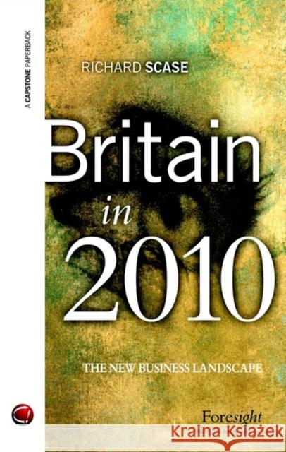 Britain in 2010: The New Business Landscape Scase, Richard 9781841121000 John Wiley & Sons