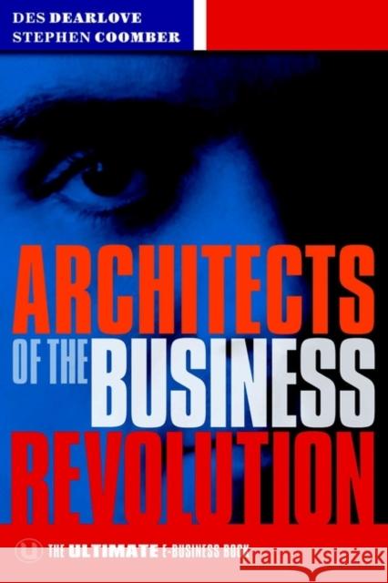 Architects of the Business Revolution: The Ultimate E-Business Book Dearlove, Des 9781841121086 Capstone Publishing