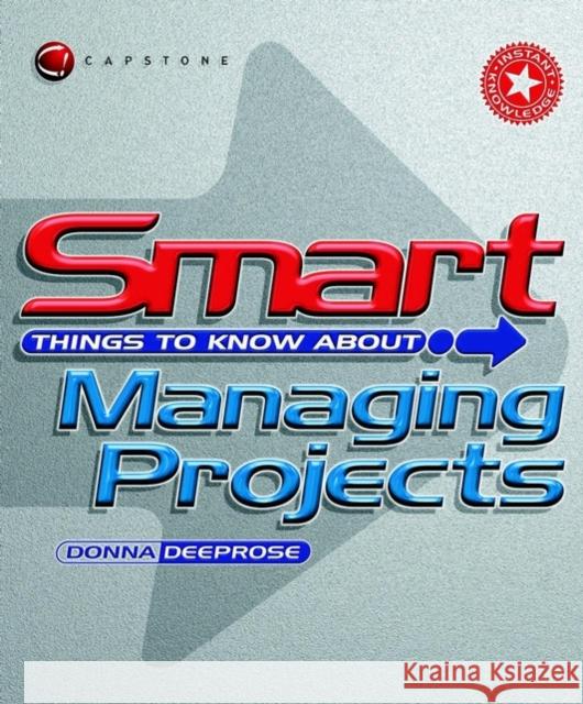 Smart Things to Know about Managing Projects Deeprose, Donna 9781841121475 JOHN WILEY AND SONS LTD