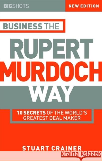 Business the Rupert Murdoch Way: 10 Secrets of the World's Greatest Deal Maker Crainer, Stuart 9781841121505 Capstone Publishing