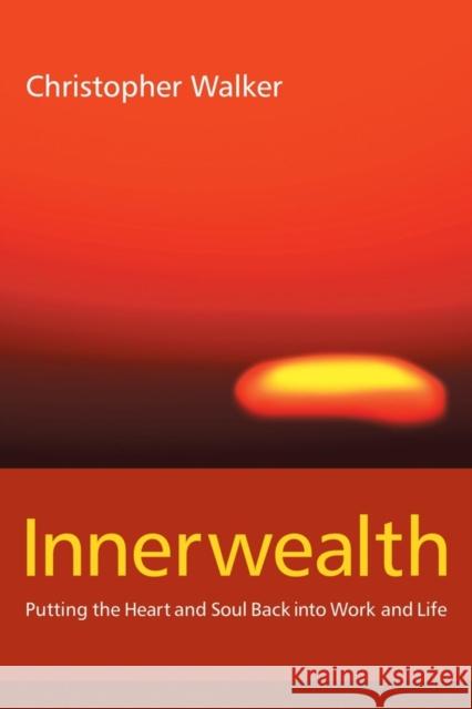 Innerwealth: Putting the Heart and Soul Back Into Business Life Walker, Christopher 9781841124209