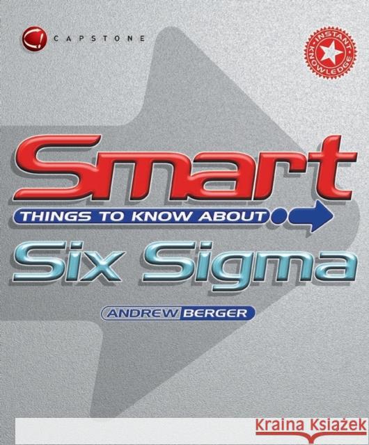 Smart Things to Know about Six SIGMA Berger, Andrew 9781841124339 Capstone Publishing