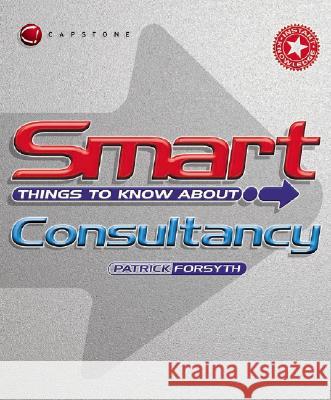 Smart Things to Know about Consultancy Patrick Forsyth 9781841124384 Capstone Publishing